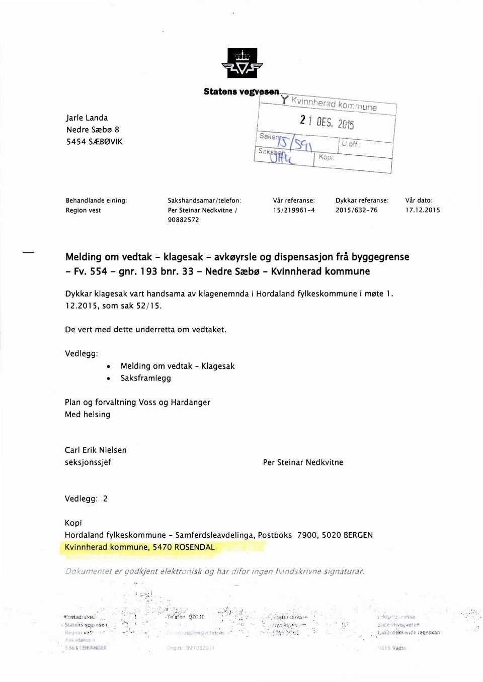 _,; 1 V," Behandlande eining: ø Sakshandsamar/telefon: Vår referanse: Dykkar referanse: Vår dato: '3 Region vest Per Steinar Nedkvitne/ 15/219961-4 2015/632-76 17.12.