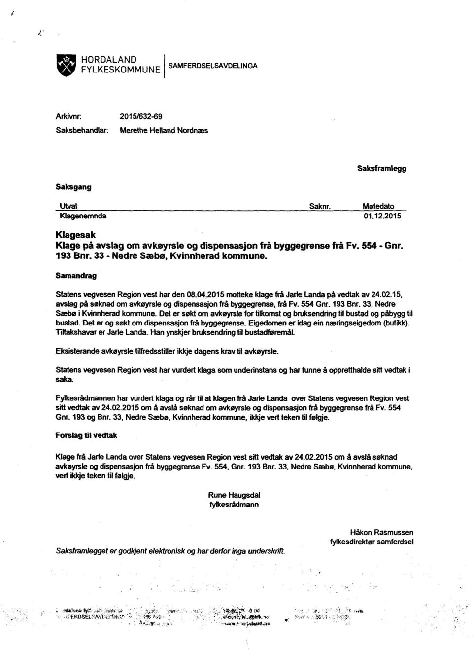 2015 motteke klage frâ Jarle Landa pà vedtak av 24.02.15, avslag pà sknad om avkøyrsle og dispensasjon frå byggegrense, frå Fv. 554 Gnr. 193 Bnr. 33, Nedre Sæbø i Kvinnherad kommune.