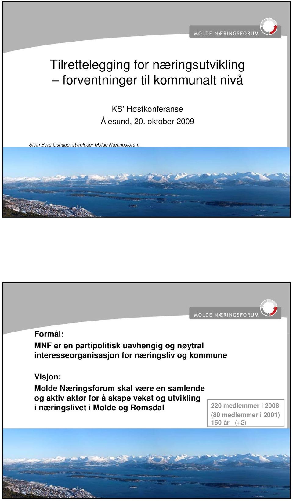 nøytral interesseorganisasjon for næringsliv og kommune Visjon: Molde Næringsforum skal være en samlende og