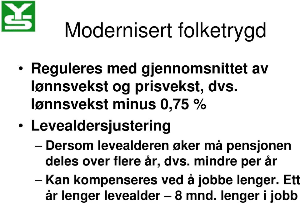 lønnsvekst minus 0,75 % Levealdersjustering Dersom levealderen øker må