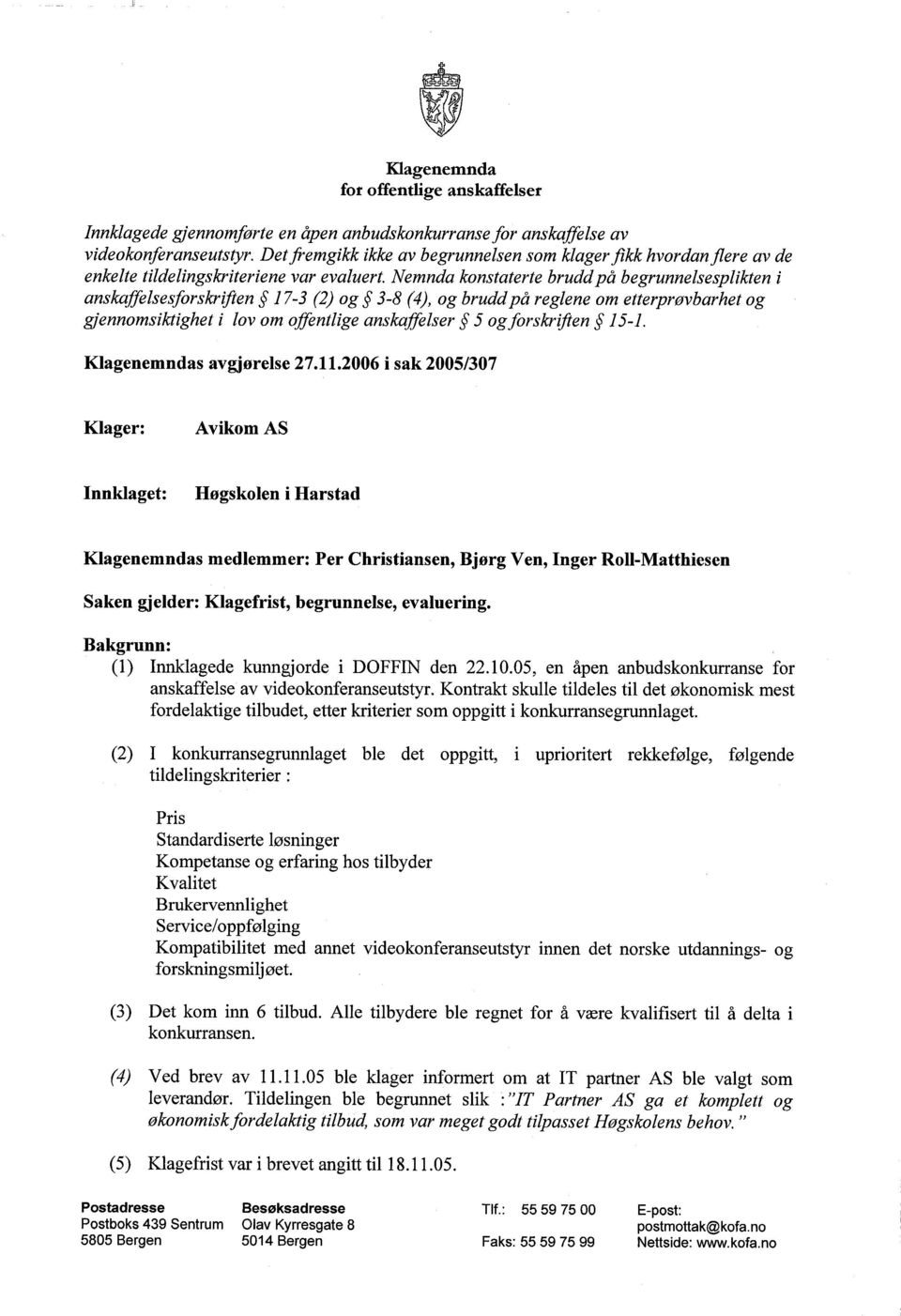 Nemnda konstaterte bruddpå begrunnelsesplikten i anskaffelsesforskr~ften 17-3 (2) og 3-8 (4), og bruddpå reglene om etterprøvbarhet og gjennomsiktighet i lov om offentlige anskaffelser 5