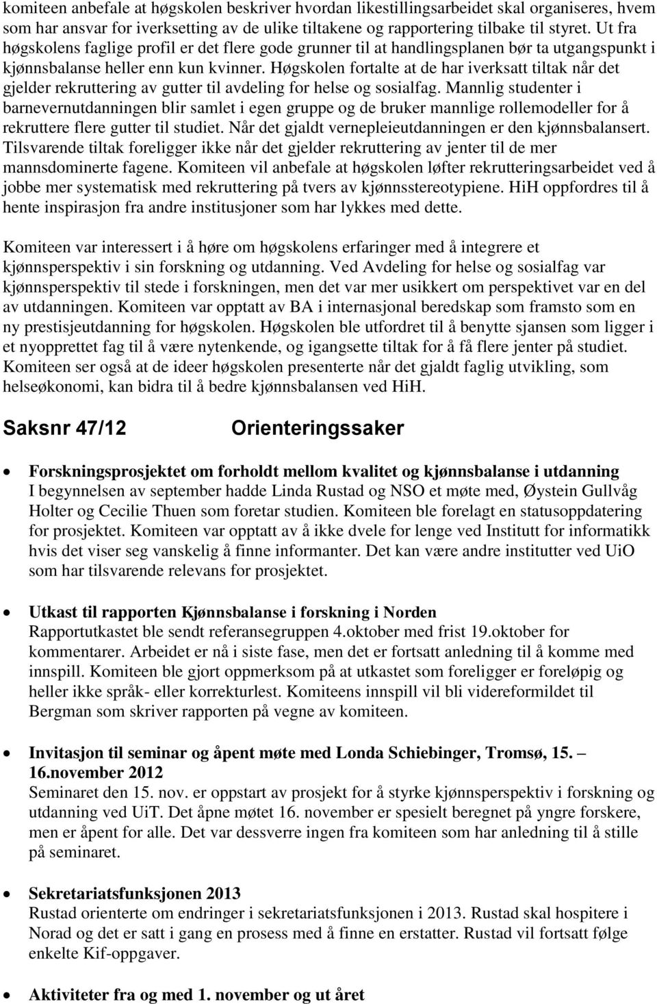 Høgskolen fortalte at de har iverksatt tiltak når det gjelder rekruttering av gutter til avdeling for helse og sosialfag.