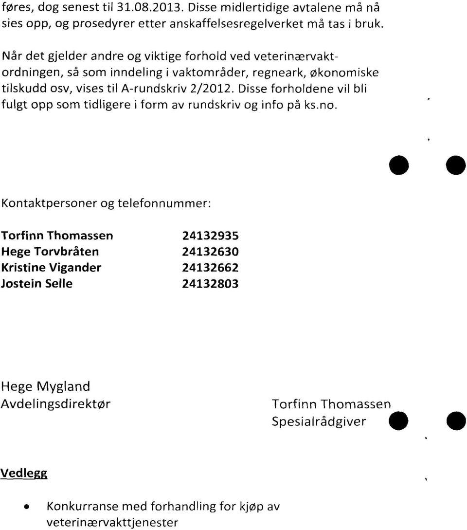 Disse forholdene vil bli fulgt opp som tidligere i form av rundskriv og info på ks.no.