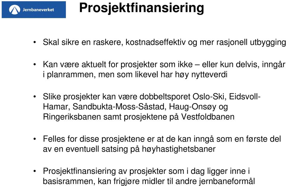 Sandbukta-Moss-Såstad, Haug-Onsøy og Ringeriksbanen samt prosjektene på Vestfoldbanen Felles for disse prosjektene er at de kan inngå som en