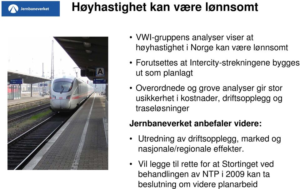 driftsopplegg og traseløsninger Jernbaneverket anbefaler videre: Utredning av driftsopplegg, marked og