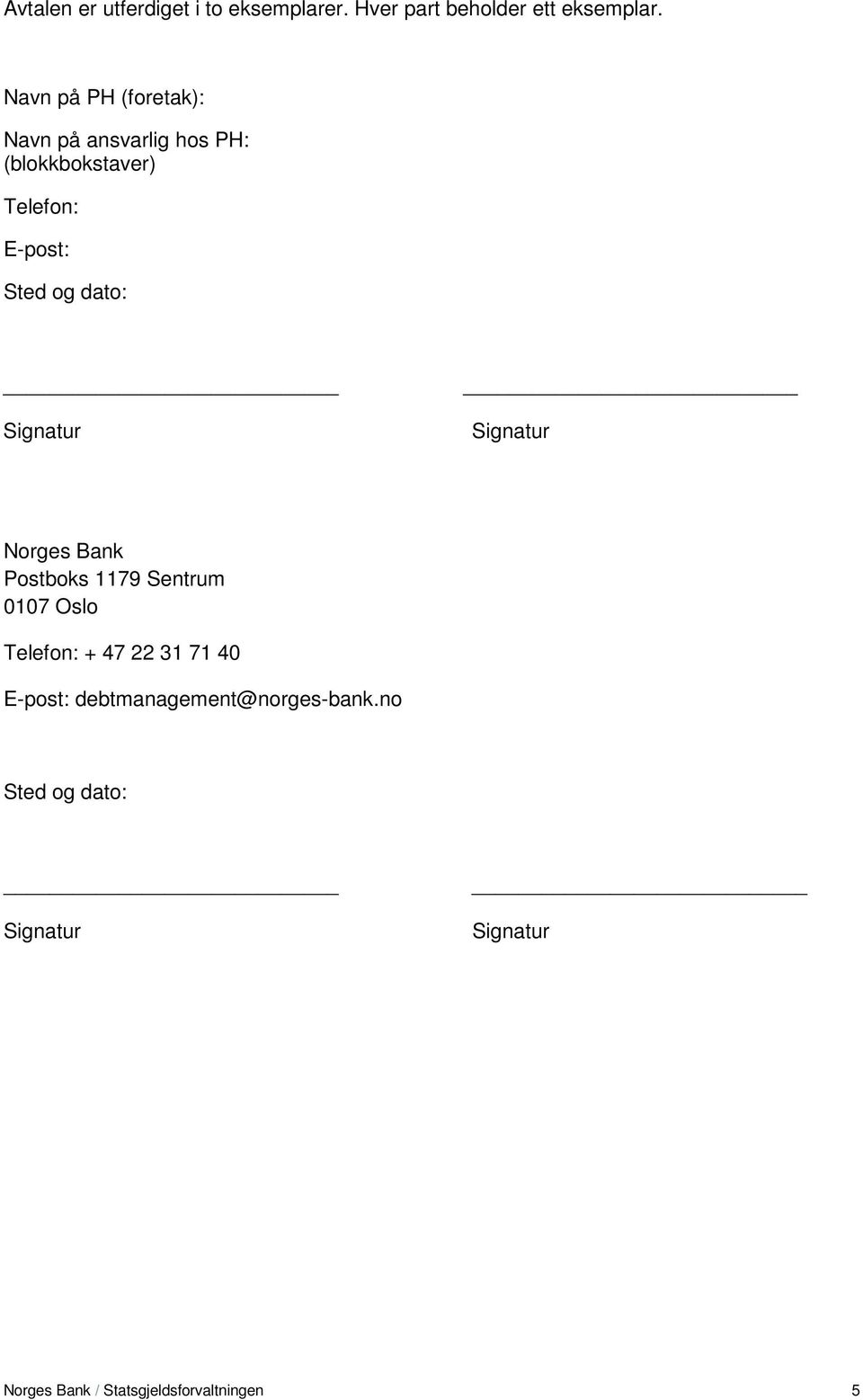 Sted og dato: Norges Bank Postboks 1179 Sentrum 0107 Oslo Telefon: + 47 22 31 71