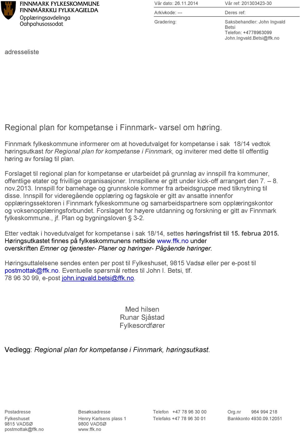 Finnmark fylkeskommune informerer om at hovedutvalget for kompetanse i sak 18/14 vedtok høringsutkast for Regional plan for kompetanse i Finnmark, og inviterer med dette til offentlig høring av