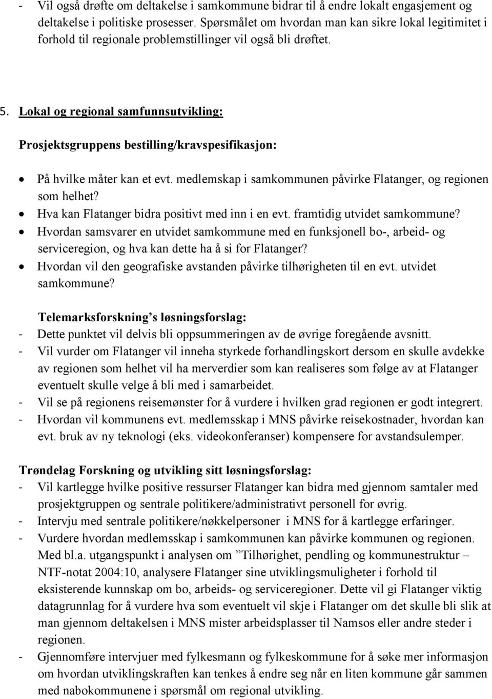 Lokal og regional samfunnsutvikling: Prosjektsgruppens bestilling/kravspesifikasjon: På hvilke måter kan et evt. medlemskap i samkommunen påvirke Flatanger, og regionen som helhet?