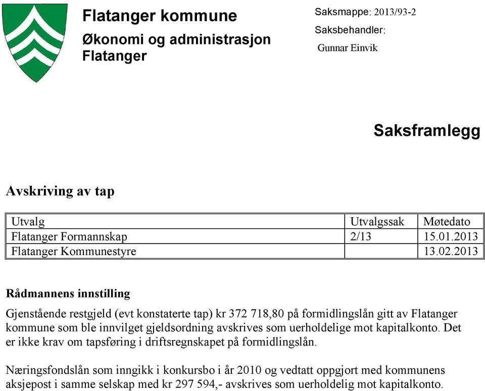 2013 Rådmannens innstilling Gjenstående restgjeld (evt konstaterte tap) kr 372 718,80 på formidlingslån gitt av Flatanger kommune som ble innvilget gjeldsordning