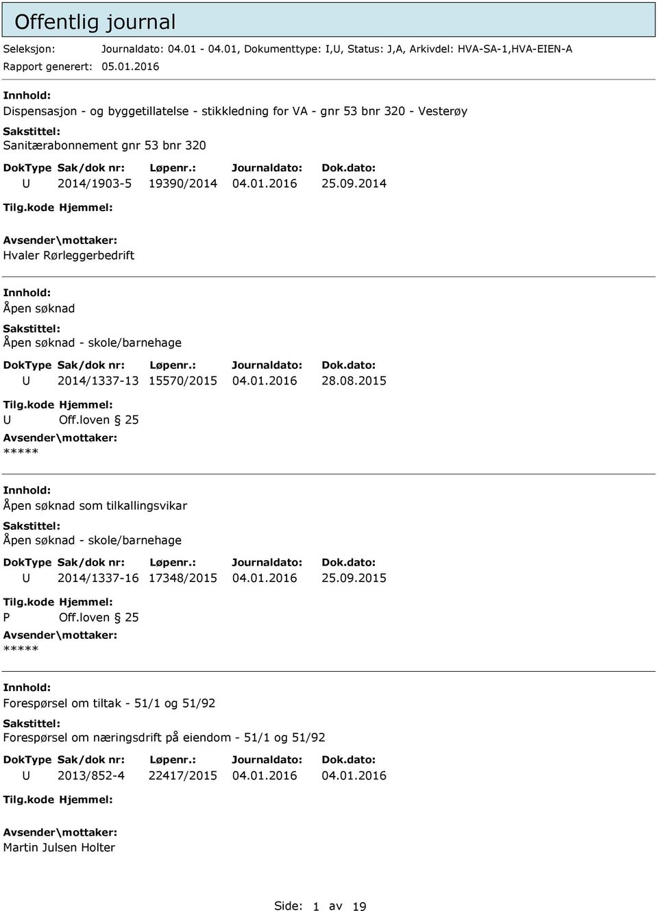 09.2014 Hvaler Rørleggerbedrift nnhold: Åpen søknad Åpen søknad - skole/barnehage 2014/1337-13 15570/2015 28.08.