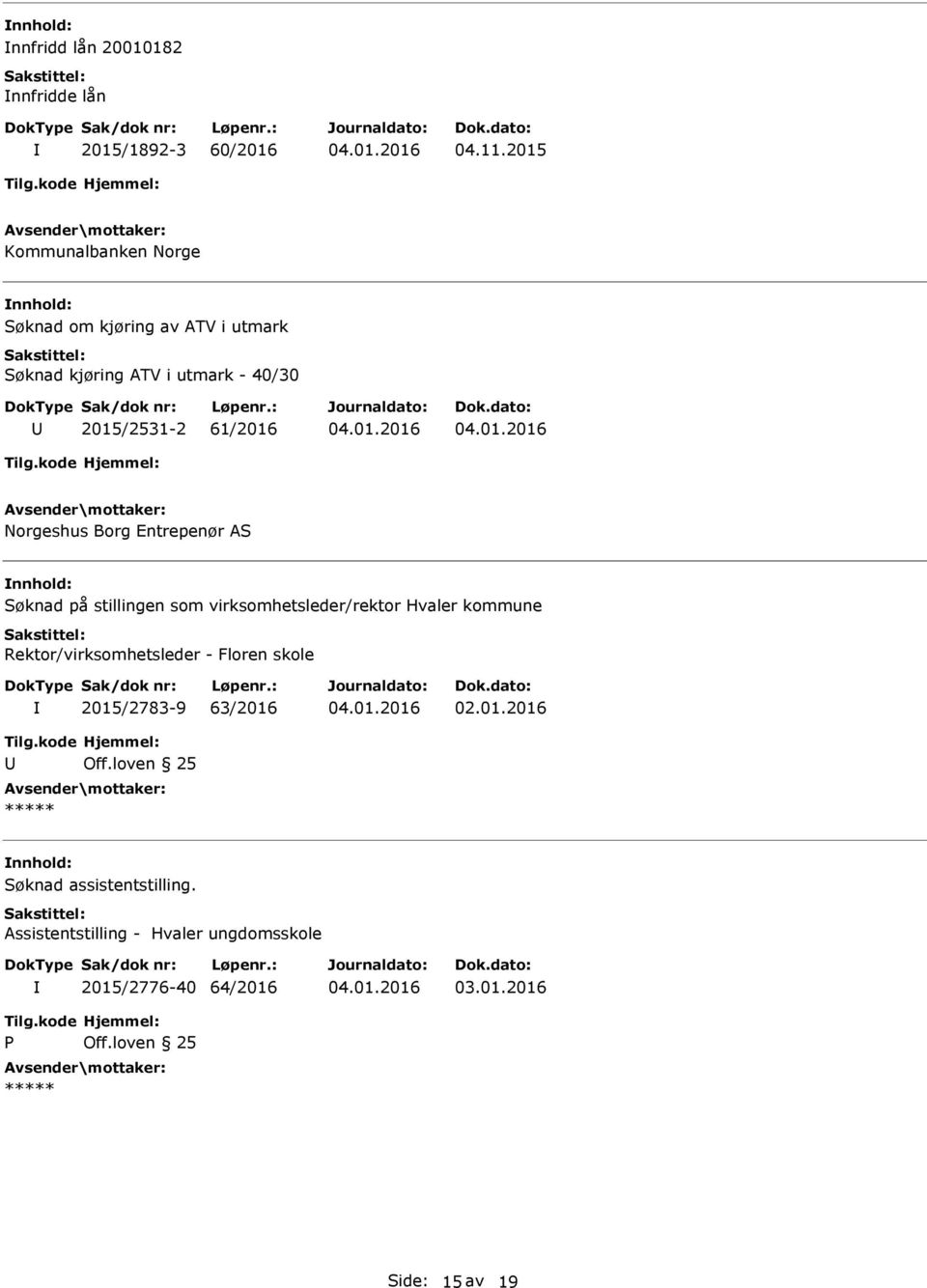 2015/2531-2 61/2016 Norgeshus Borg Entrepenør AS nnhold: Søknad på stillingen som virksomhetsleder/rektor