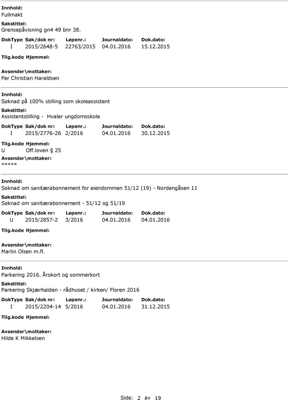 2015 nnhold: Søknad om sanitærabonnement for eiendommen 51/12 (19) - Nordengåsen 11 Søknad om sanitærabonnement - 51/12 og 51/19