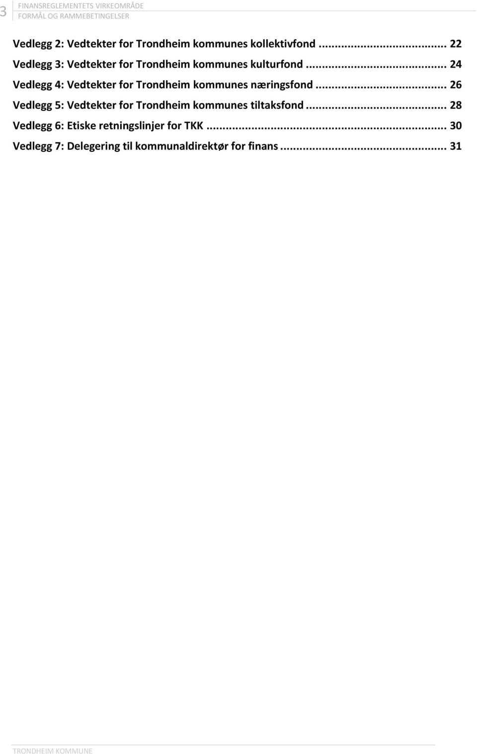 .. 24 Vedlegg 4: Vedtekter for Trondheim kommunes næringsfond.
