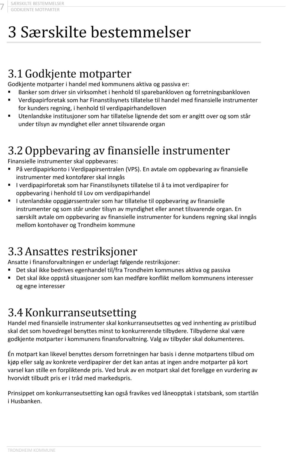 Finanstilsynets tillatelse til handel med finansielle instrumenter for kunders regning, i henhold til verdipapirhandelloven Utenlandske institusjoner som har tillatelse lignende det som er angitt