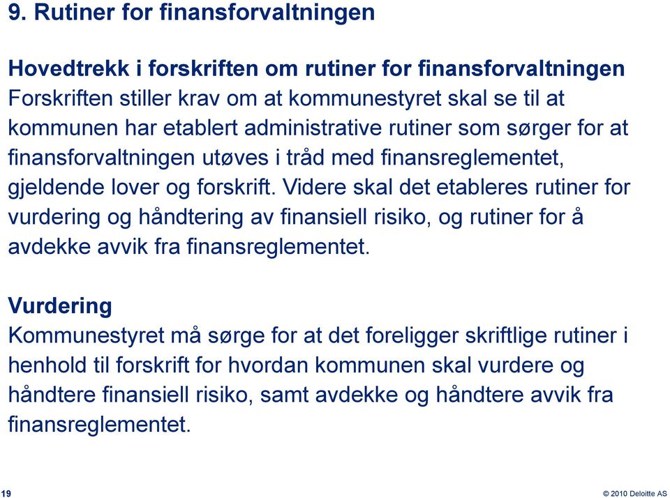 Videre skal det etableres rutiner for vurdering og håndtering av finansiell risiko, og rutiner for å avdekke avvik fra finansreglementet.