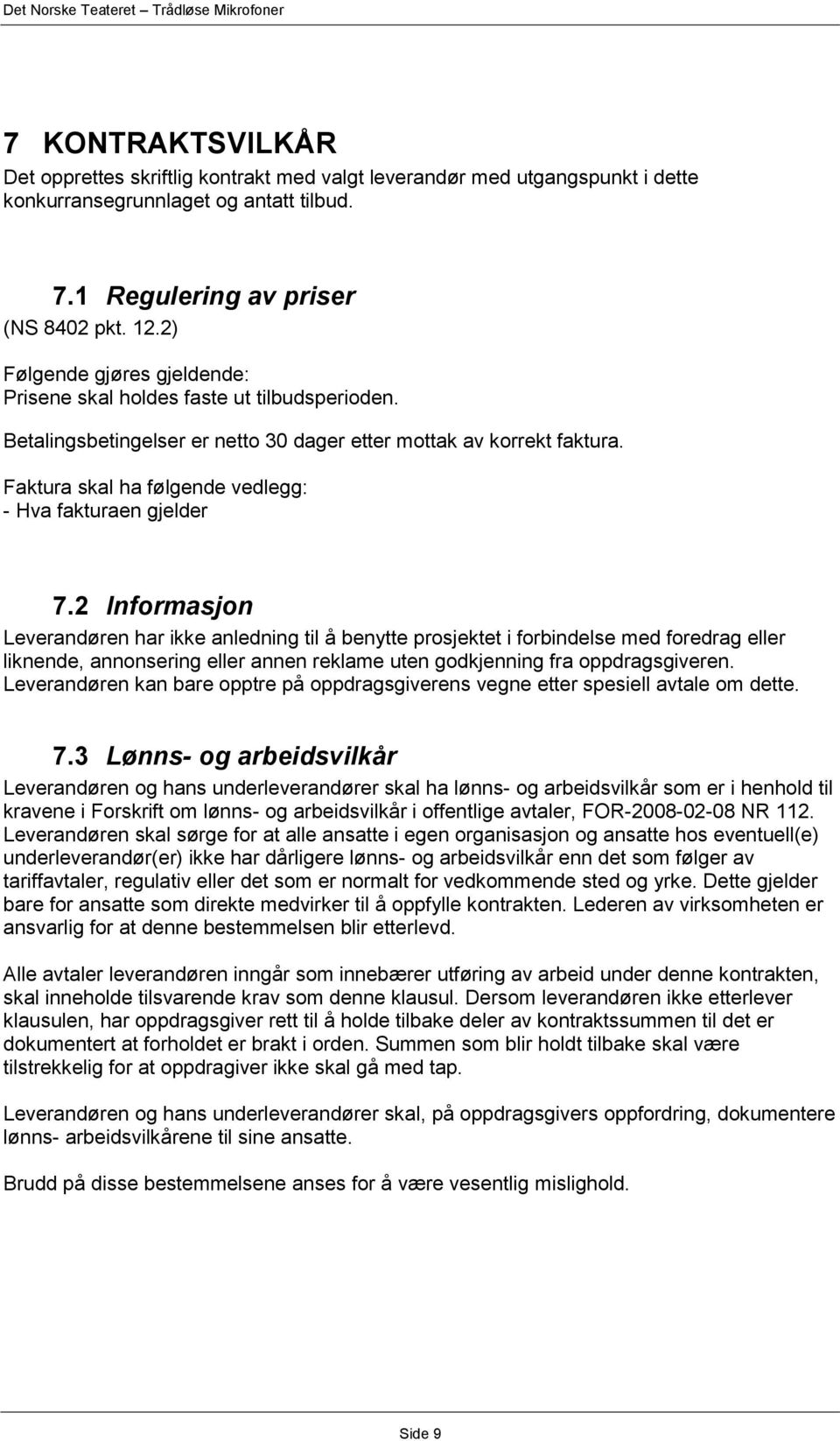 Faktura skal ha følgende vedlegg: - Hva fakturaen gjelder 7.