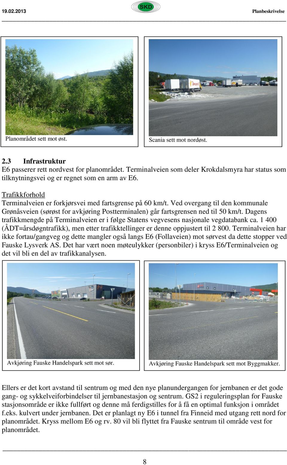 Ved overgang til den kommunale Grønåsveien (sørøst for avkjøring Postterminalen) går fartsgrensen ned til 50 km/t.