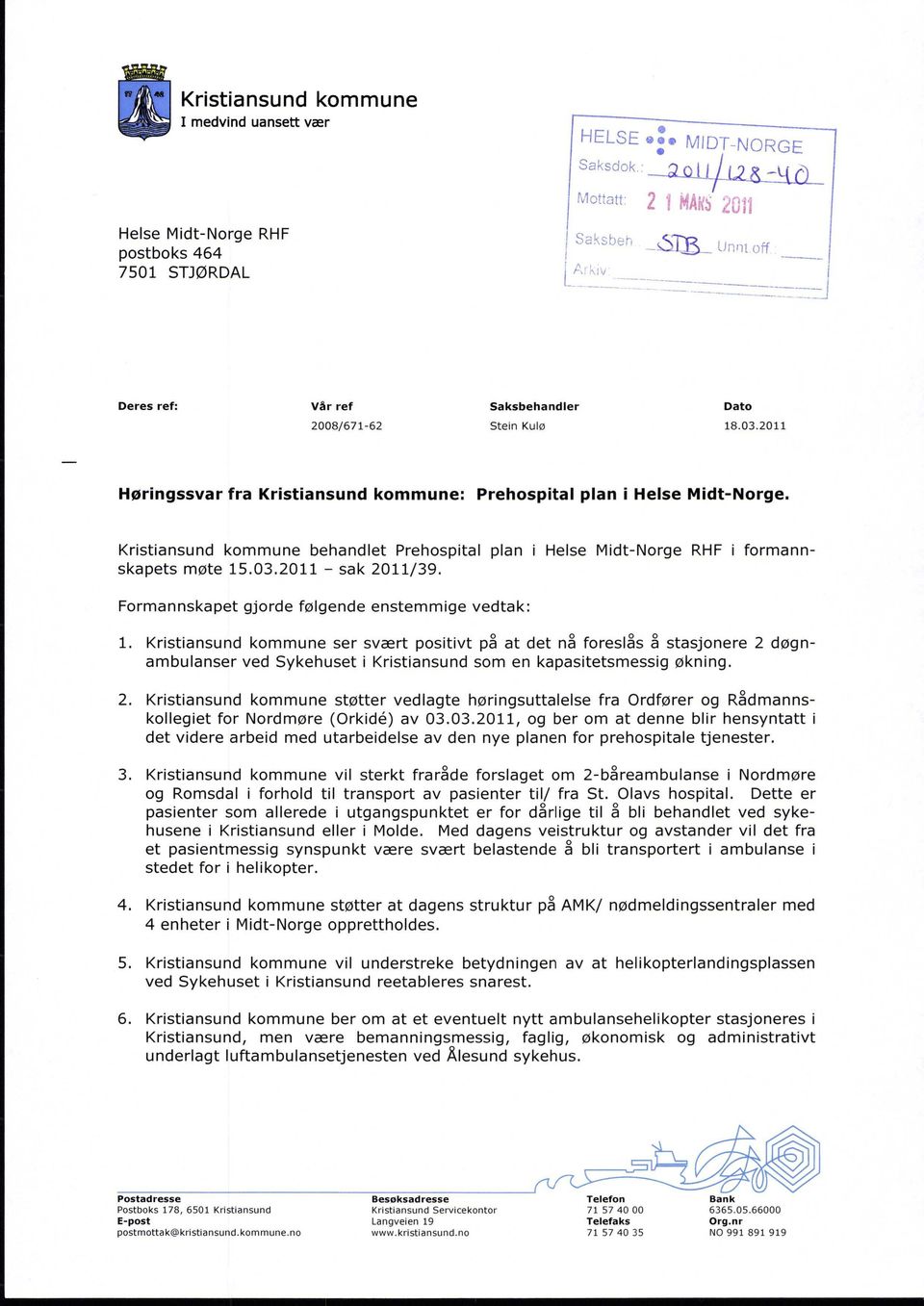 2011 Høringssvar fra Kristiansund kommune : Prehospital plan i Helse Midt-Norge. Kristiansund kommune behandlet Prehospital plan i Helse Midt-Norge RHF i formannskapets møte 15.03.2011 - sak 2011/39.