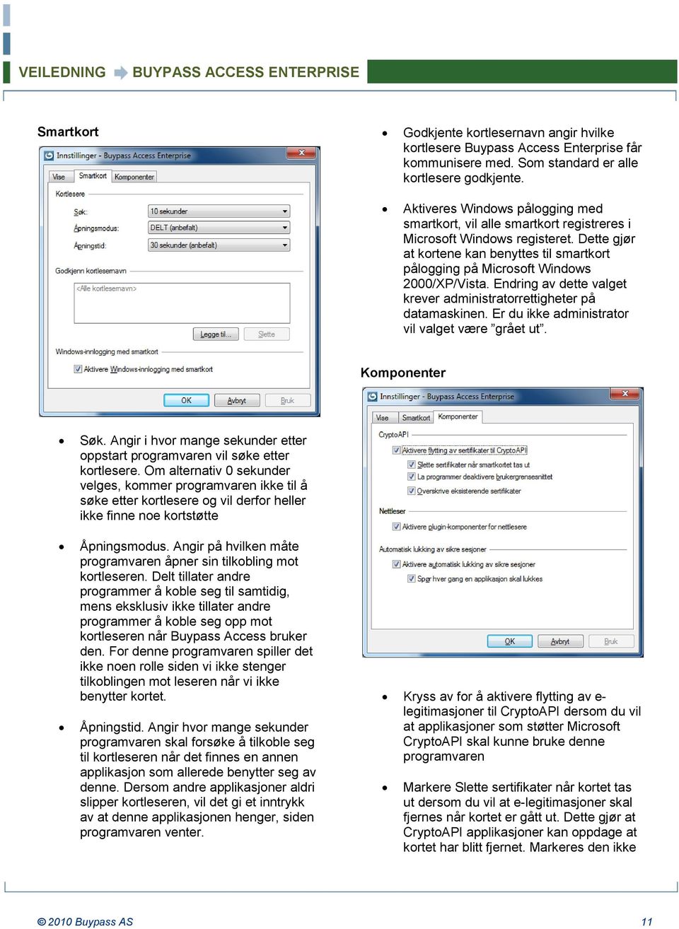 Endring av dette valget krever administratorrettigheter på datamaskinen. Er du ikke administrator vil valget være grået ut. Komponenter Søk.