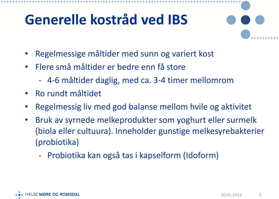 3-4 timer mellomrom Ro rundt måltidet Regelmessig liv med god balanse mellom hvile og aktivitet Bruk av