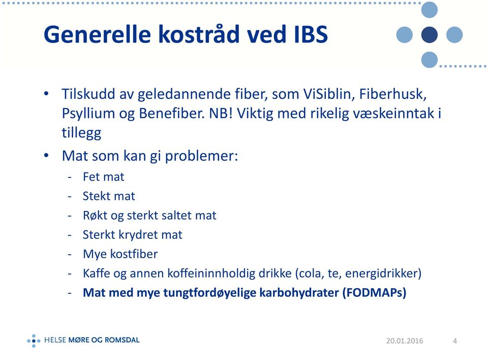 Viktig med rikelig væskeinntak i tillegg Mat som kan gi problemer: - Fet mat - Stekt mat - Røkt og