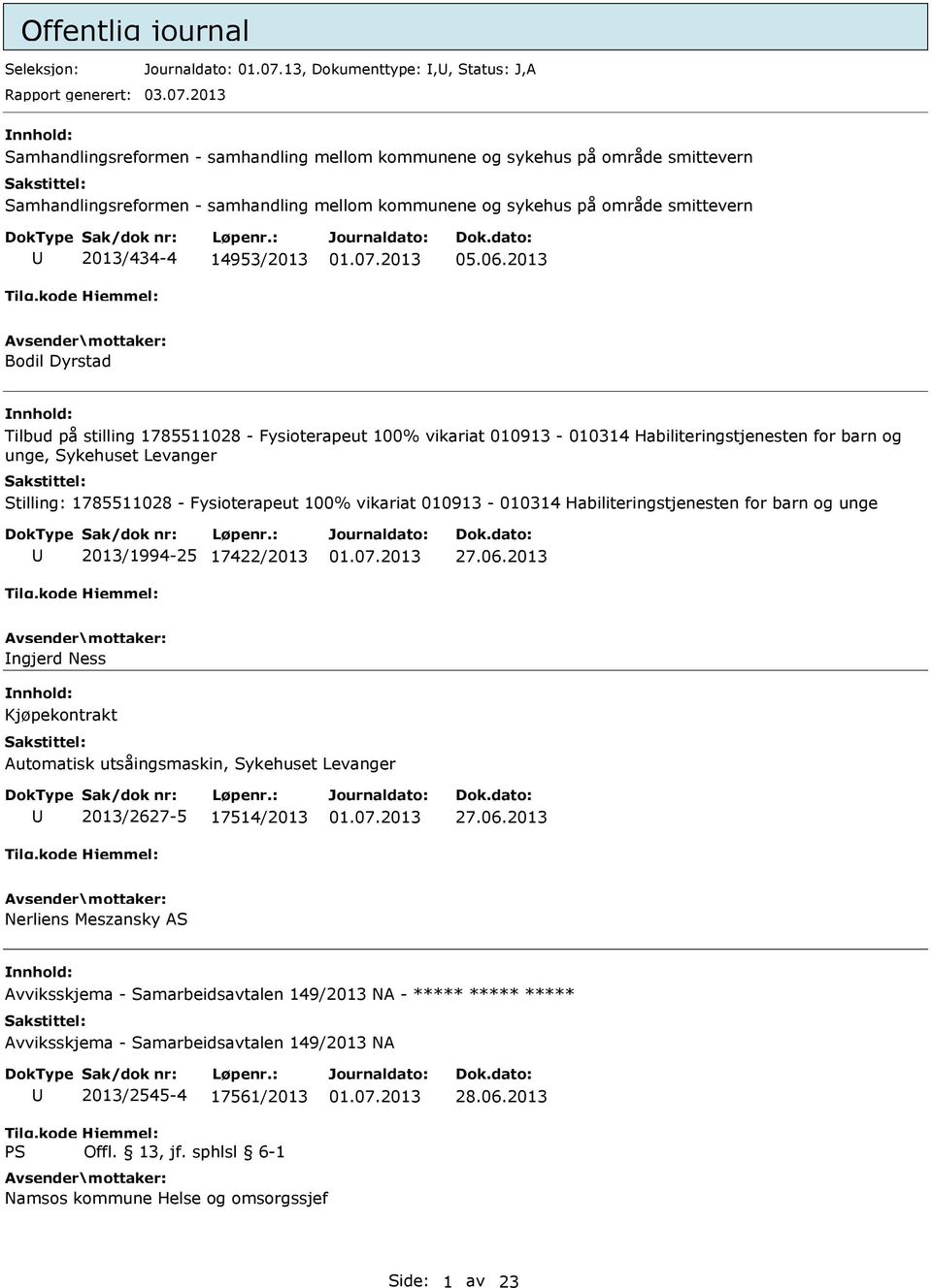 2013 Samhandlingsreformen - samhandling mellom kommunene og sykehus på område smittevern Samhandlingsreformen - samhandling mellom kommunene og sykehus på område smittevern 2013/434-4 14953/2013 05.