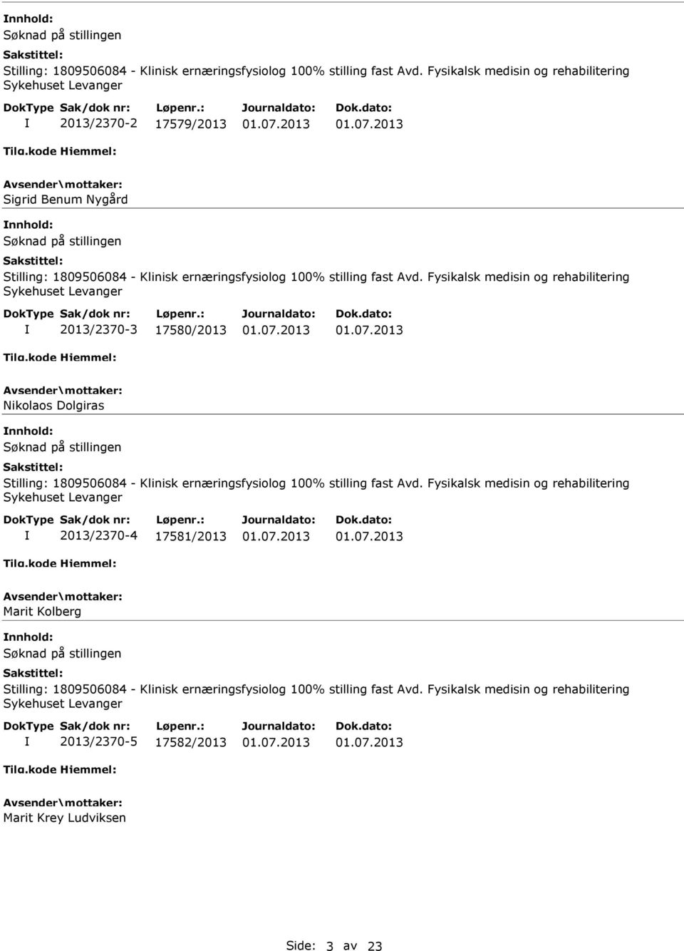 Dolgiras  Fysikalsk medisin og rehabilitering Sykehuset Levanger 2013/2370-4 17581/2013 Marit Kolberg  Fysikalsk medisin og rehabilitering Sykehuset Levanger 2013/2370-5 17582/2013 Marit Krey