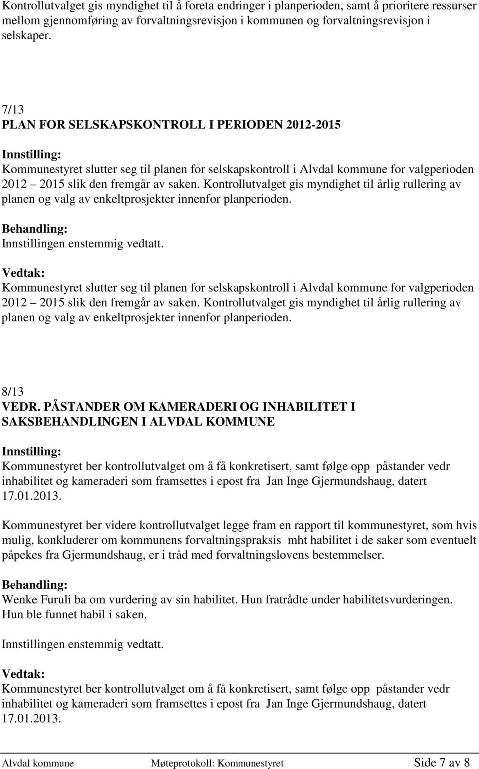 Kontrollutvalget gis myndighet til årlig rullering av planen og valg av enkeltprosjekter innenfor planperioden.