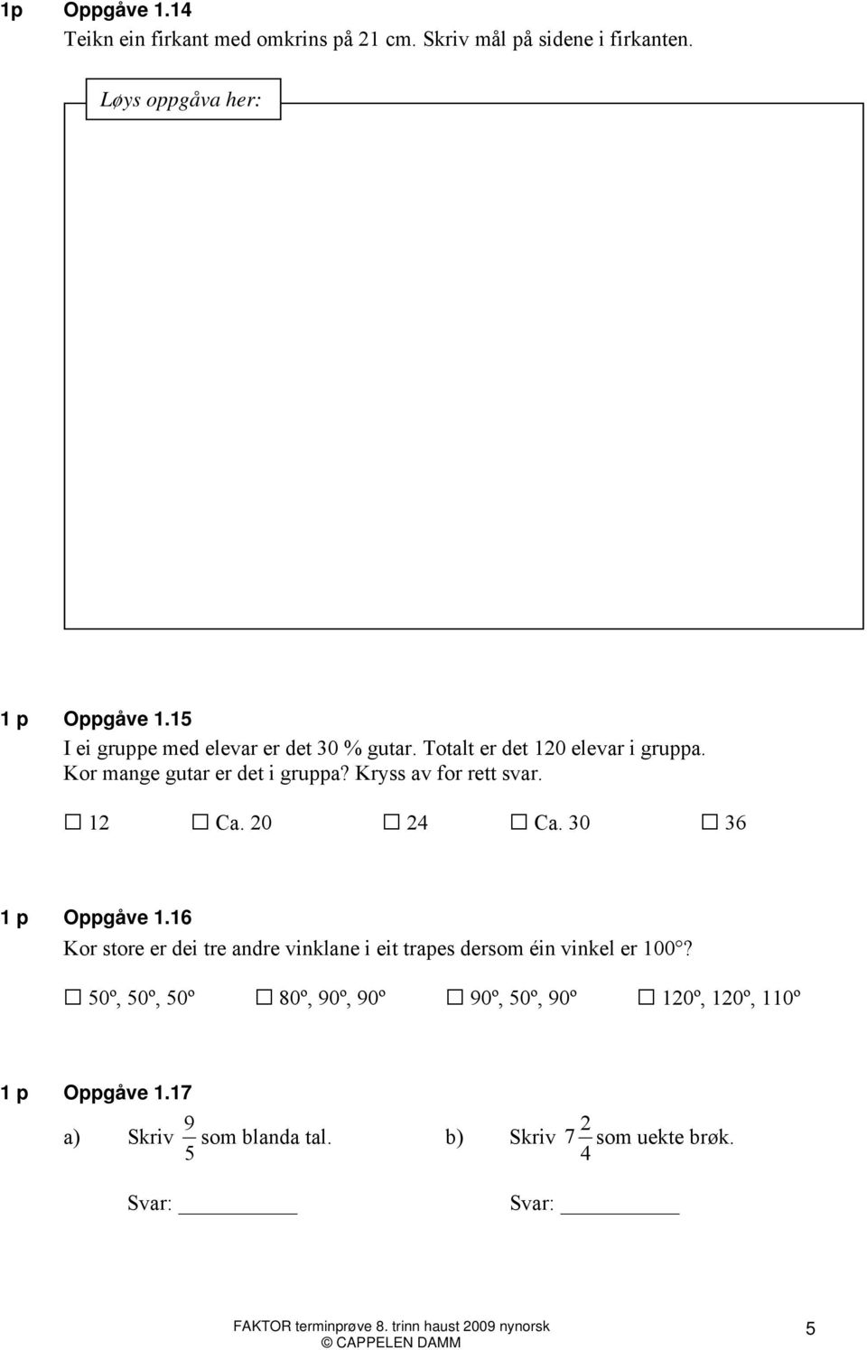 Kryss av for rett svar. 12 Ca. 20 24 Ca. 30 3 1 p Oppgåve 1.