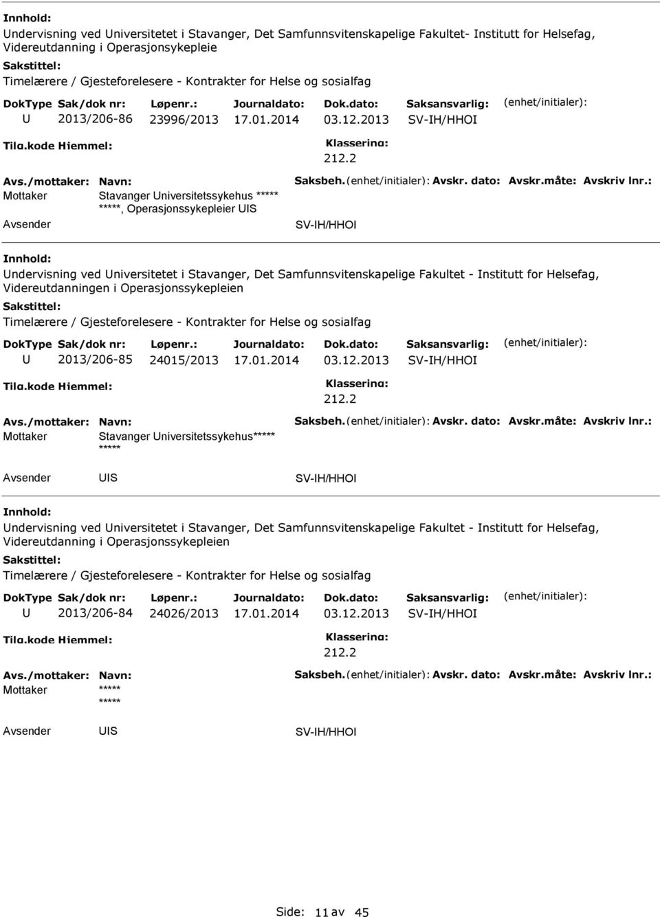 2 Mottaker tavanger niversitetssykehus ***** *****, Operasjonssykepleier V-H/HHO ndervisning ved niversitetet i tavanger, Det amfunnsvitenskapelige Fakultet - nstitutt for Helsefag, Videreutdanningen