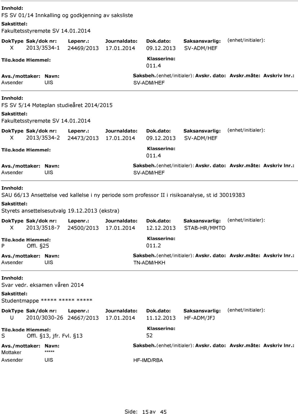 4 V-ADM/HEF A 66/13 Ansettelse ved kallelse i ny periode som professor i risikoanalyse, st id 30019383 tyrets ansettelsesutvalg 19.12.