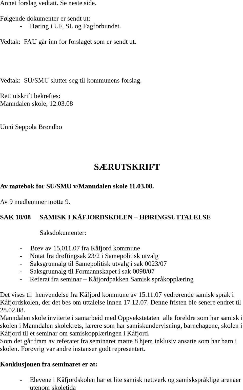 SAK 18/08 SAMISK I KÅFJORDSKOLEN HØRINGSUTTALELSE Saksdokumenter: - Brev av 15,011.