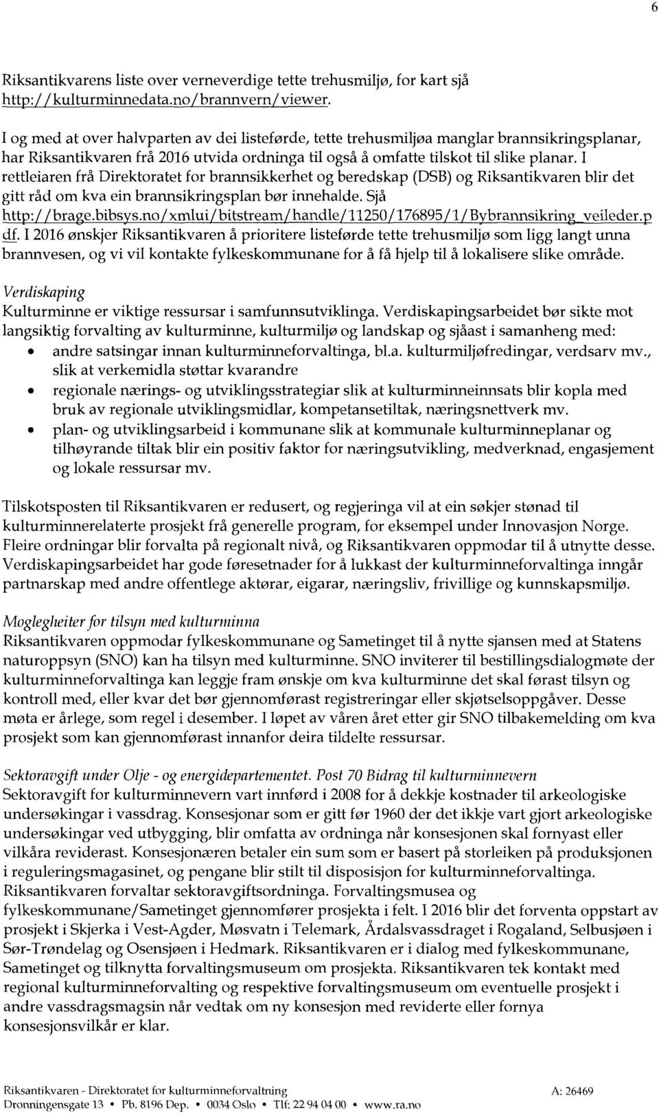 I rettleiaren frå Direktoratet for brannsikkerhet og beredskap (DSB) og Riksantikvaren blir det gitt råd om kva ein brannsikringsplan bør innehalde. Sjå htt : bra e.bibs s.