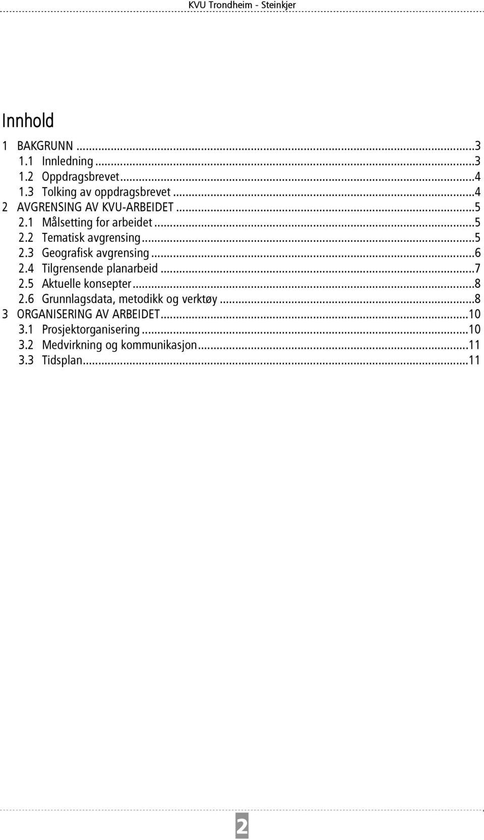 ..6 2.4 Tilgrensende planarbeid...7 2.5 Aktuelle konsepter...8 2.6 Grunnlagsdata, metodikk og verktøy.