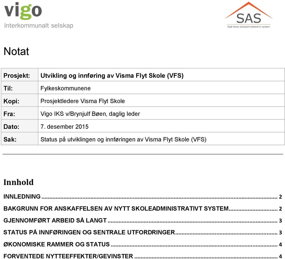 desember 2015 Sak: Status på utviklingen og innføringen av Visma Flyt Skole (VFS) Innhold INNLEDNING.