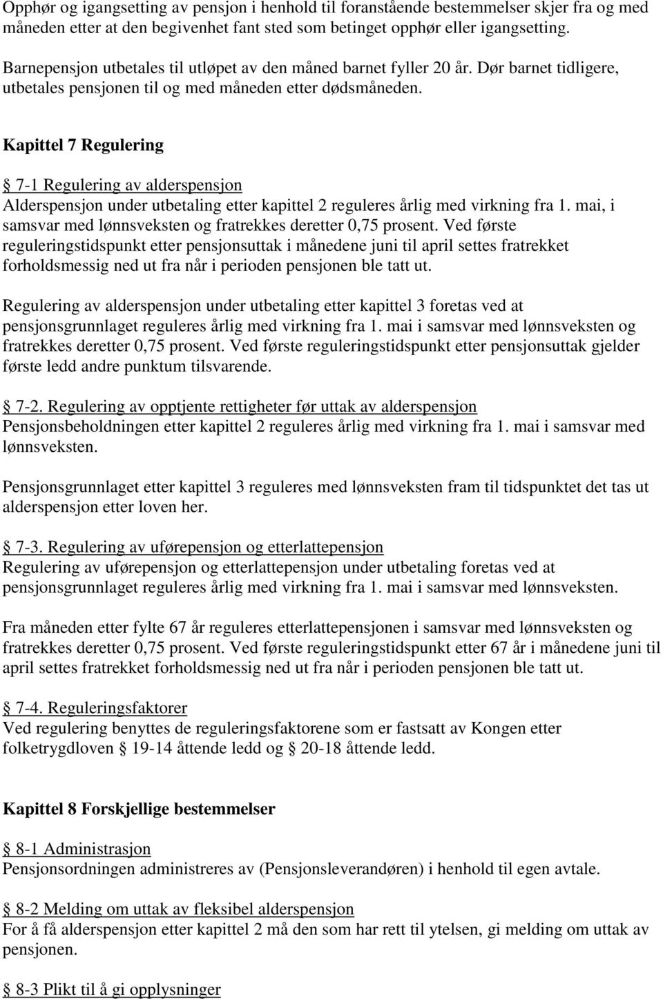 Kapittel 7 Regulering 7-1 Regulering av alderspensjon Alderspensjon under utbetaling etter kapittel 2 reguleres årlig med virkning fra 1.