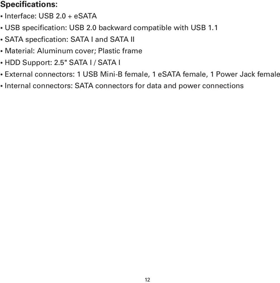 1 SATA specfication: SATA I and SATA II Material: Aluminum cover; Plastic frame HDD