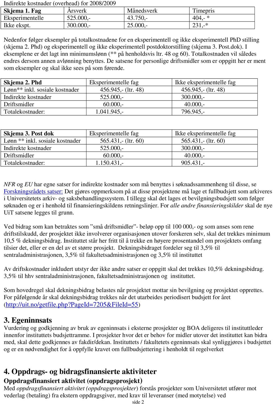 Phd) og eksperimentell og ikke eksperimentell postdoktorstilling (skjema 3. Post.dok). I eksemplene er det lagt inn minimumslønn (** på henholdsvis ltr. 48 og 60).