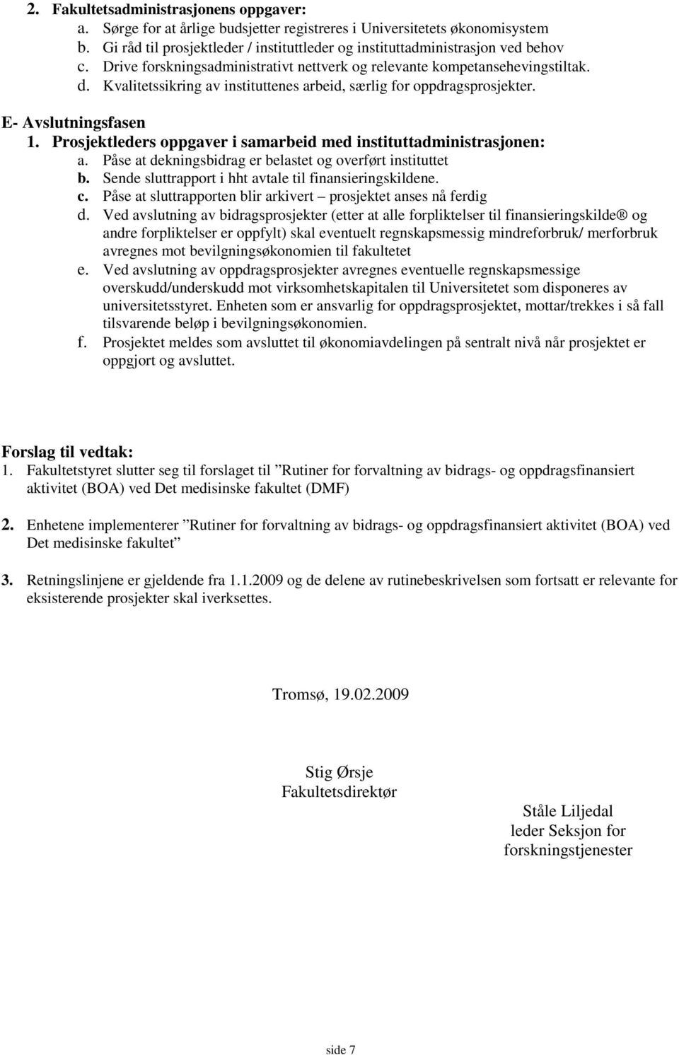 Kvalitetssikring av instituttenes arbeid, særlig for oppdragsprosjekter. E- Avslutningsfasen 1. Prosjektleders oppgaver i samarbeid med instituttadministrasjonen: a.