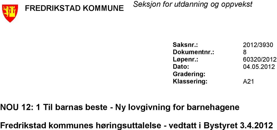 2012 Gradering: Klassering: A21 NOU 12: 1 Til barnas beste - Ny