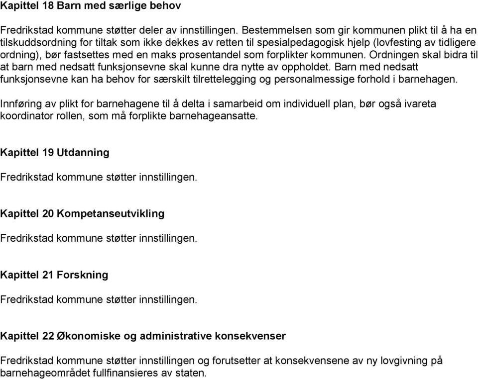 prosentandel som forplikter kommunen. Ordningen skal bidra til at barn med nedsatt funksjonsevne skal kunne dra nytte av oppholdet.