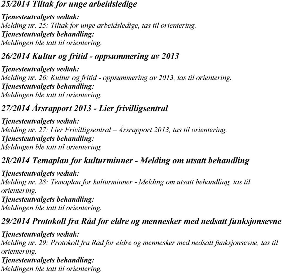 27: Lier Frivilligsentral Årsrapport 2013, tas til 28/2014 Temaplan for kulturminner - Melding om utsatt behandling Melding nr.