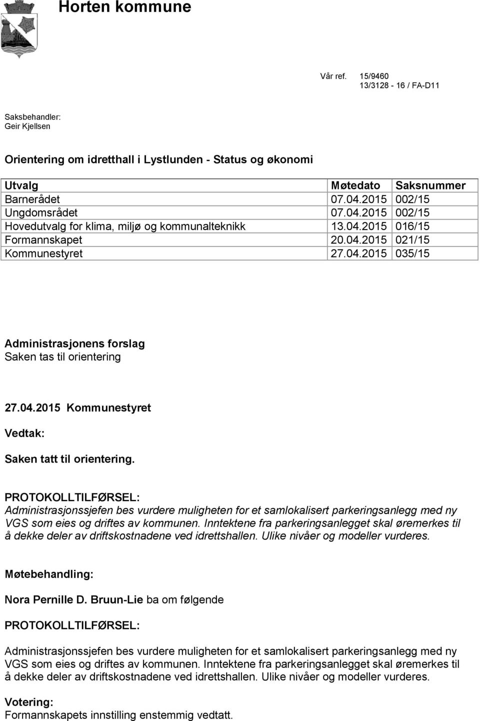 04.2015 Kommunestyret Vedtak: Saken tatt til orientering.