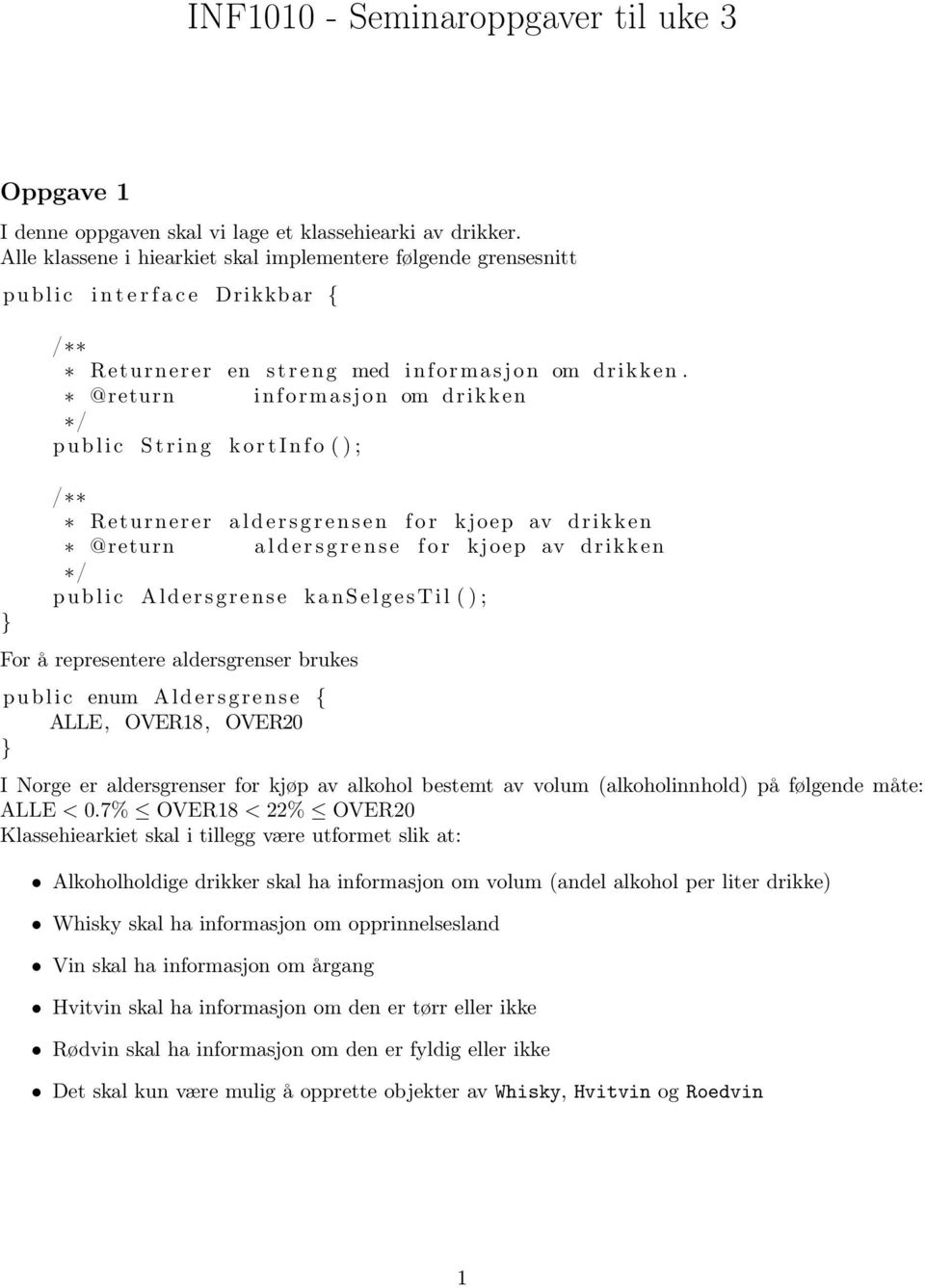 @return informasjon om drikken p u b l i c S t r i n g k o r t I n f o ( ) ; Returnerer a l d e r s g r e n s e n f o r kjoep av drikken @return a l d e r s g r e n s e f o r kjoep av drikken p u b l