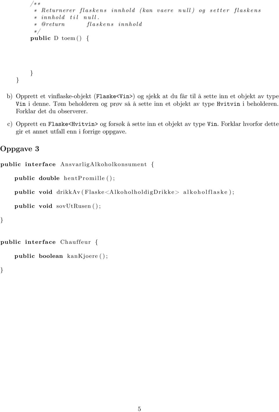 Tøm beholderen og prøv så å sette inn et objekt av type Hvitvin i beholderen. Forklar det du observerer. c) Opprett en Flaske<Hvitvin> og forsøk å sette inn et objekt av type Vin.