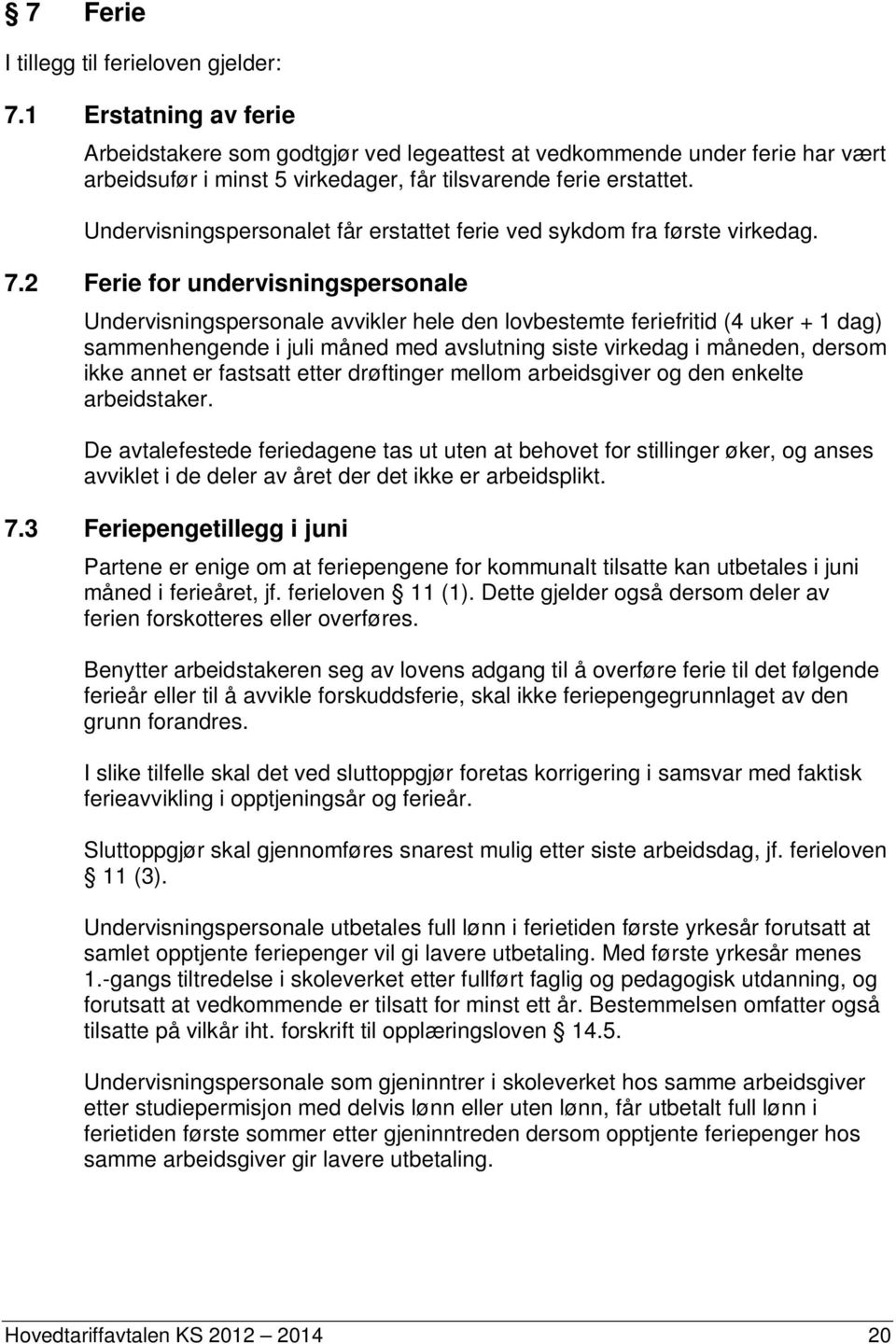 Undervisningspersonalet får erstattet ferie ved sykdom fra første virkedag. 7.