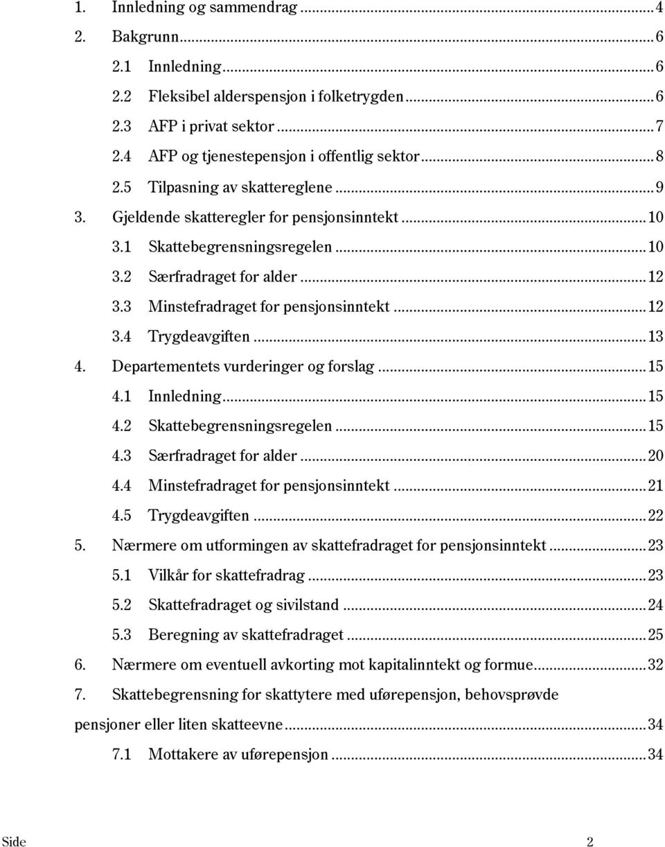 ..13 4. Departementets vurderinger og forslag...15 4.1 Innledning...15 4.2 Skattebegrensningsregelen...15 4.3 Særfradraget for alder...20 4.4 Minstefradraget for pensjonsinntekt...21 4.