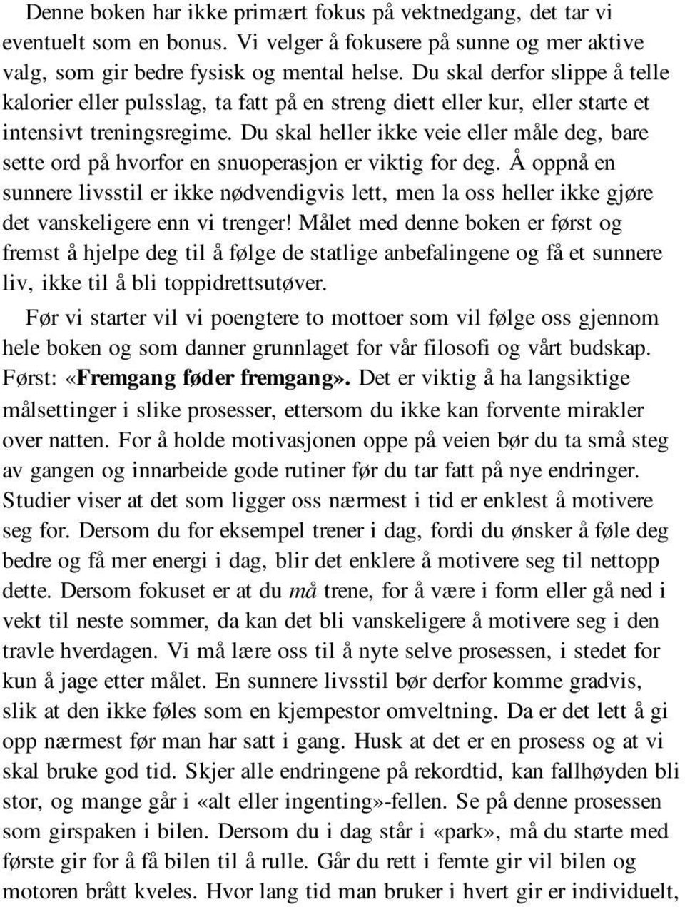 Du skal heller ikke veie eller måle deg, bare sette ord på hvorfor en snuoperasjon er viktig for deg.