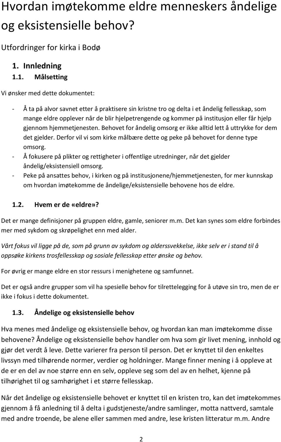 1. Målsetting Vi ønsker med dette dokumentet: - Å ta på alvor savnet etter å praktisere sin kristne tro og delta i et åndelig fellesskap, som mange eldre opplever når de blir hjelpetrengende og