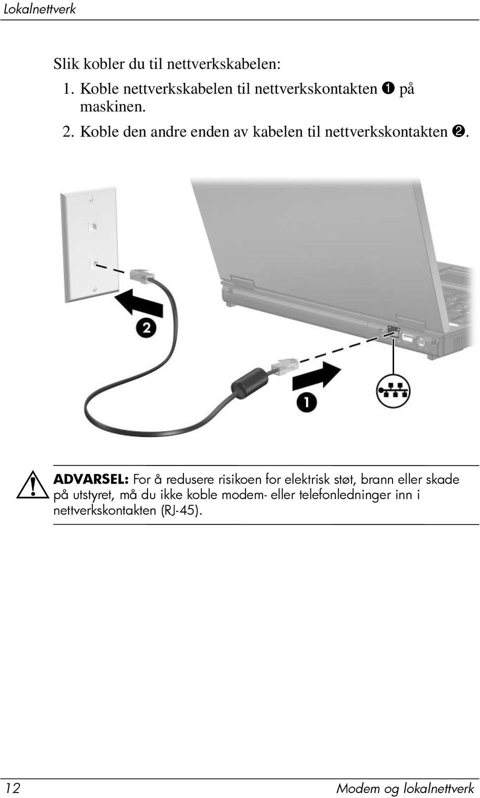 Koble den andre enden av kabelen til nettverkskontakten 2.